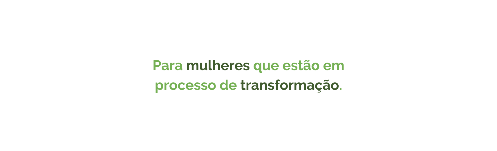 Para mulheres que estão em processo de transformação